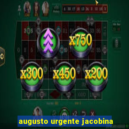 augusto urgente jacobina